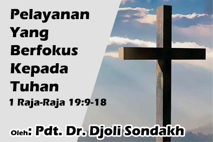 " Pelayanan Yang Berfokus Kepada Tuhan" - 1 Raja Raja 19:9-18 + Audio ...