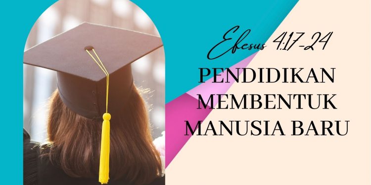 Pendidikan Membentuk Manusia Baru - Efesus 4:17-24 + Audio - Dodoku GMIM