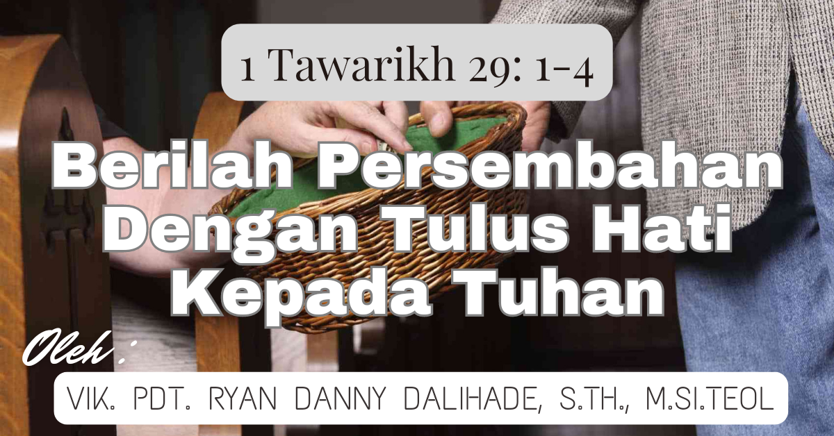 Berilah Persembahan Dengan Tulus Hati Kepada Tuhan - 1 Tawarikh 29:1-9 ...